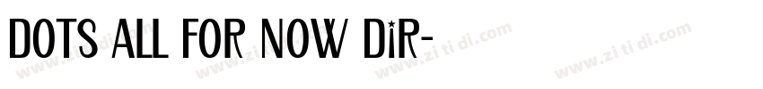 Dots All For Now Dir字体转换